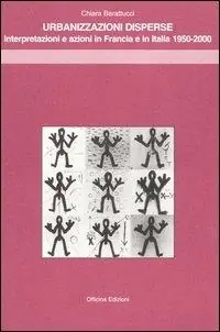 Urbanizzazioni disperse. Interpretazioni e azioni in Francia e in Italia 1950-2000 Prezzo Di Fabbrica