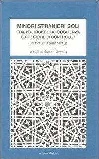 Più Venduto Minori stranieri soli. Tra politiche di accoglienza e politiche di controllo. Un‘analisi territoriale