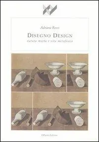 Disegno design. Natura morta e vita metafisica Solo Oggi