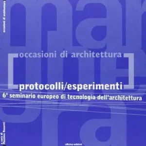 Protocolli/esperimenti. 6° Seminario europeo di tecnologia dell‘architettura Direttamente Dal Produttore