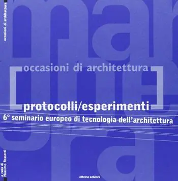 Protocolli/esperimenti. 6° Seminario europeo di tecnologia dell‘architettura Direttamente Dal Produttore