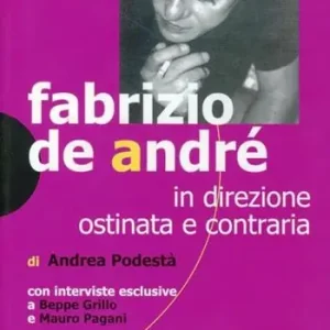 Non Perdere Fabrizio De André. In direzione ostinata e contraria