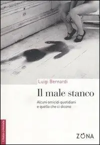 Reso Gratuito Il male stanco. Alcuni omicidi quotidiani e quello che ci dicono