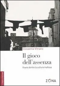 Prezzo Scontato Il gioco dell‘assenza. Vivere dentro la cultura mafiosa