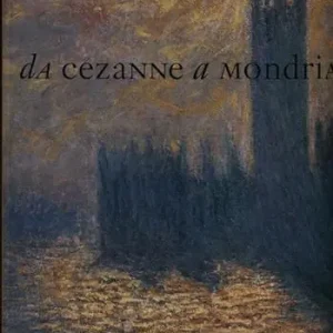 Ultime Pezzi Da Cézanne a Mondrian. Impressionismo, espressionismo, cubismo e il paesaggio del nuovo secolo in Europa (1878-1918)