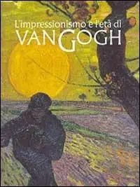 Esclusivo L‘ impressionismo e l‘età di Van Gogh