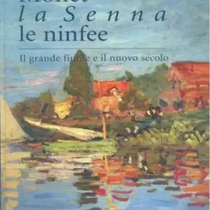 Pagamento Sicuro Monet, la Senna, le ninfee. Il grande fiume e il nuovo secolo