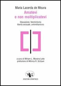 Must-Have Amatevi e non moltiplicatevi. Educazione, femminismo, libertà sessuale, antimilitarismo