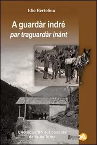 Occasione Imperdibile A guarda indré par traguardar inànt. Uno sguardo sul passato della Valfurva
