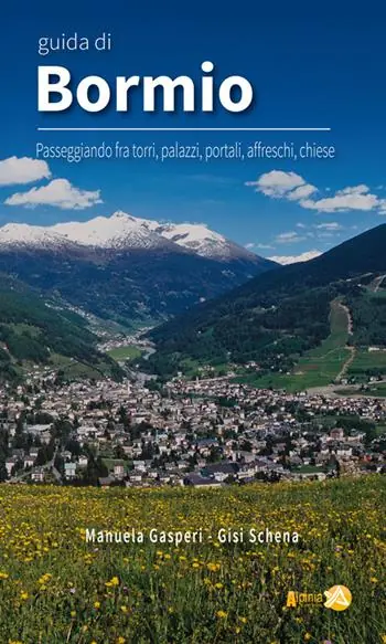 Economico Guida di Bormio. Passeggiando fra torri, palazzi, portali, affreschi, chiese