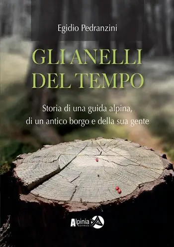 Gli anelli del tempo. Storia di una guida alpina, di un antico borgo e della sua gente Saldi