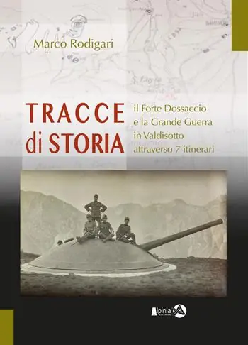 Tracce di storia. Il Forte Dossaccio e la Grande Guerra in Valdisotto attraverso 7 itinerari Ordina Subito
