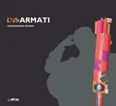 Prezzo Basso Disarmati. Testimonianze di pace. Ediz. illustrata