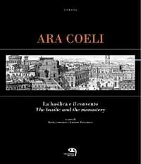 Ara Coeli, la basilica e il convento dal XVI al XX secolo attraverso le stampe. Ediz. italiana e inglese Saldi