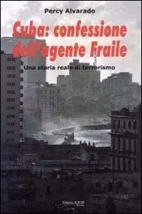 Cuba confessione dell‘agente Fraile. Una storia reale di terrorismo Promozione