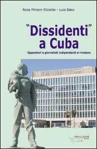Dissidenti a Cuba. Oppositori e giornalisti indipendenti si rivelano Nuova Collezione