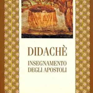 Non Perdere Didachè. Simbolismo e liturgia eucaristica dell‘età apostolica