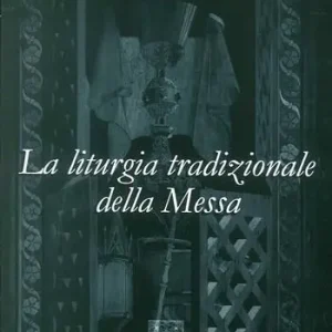 La liturgia tradizionale della messa. Il suo significato rituale e tradizionale Soddisfatti O Rimborsati