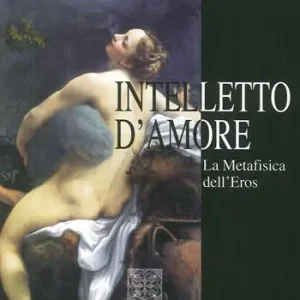Occasione Imperdibile Intelletto d‘amore. La metafisica dell‘eros