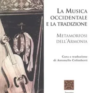 La musica occidentale e la tradizione. Metamorfosi dell‘armonia Scelto Dai Clienti