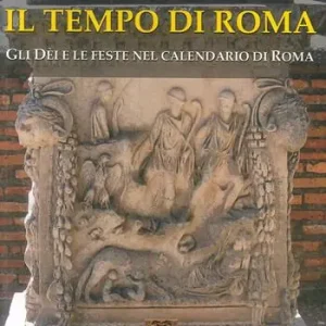 Il tempo di Roma. Gli Dèi e le feste nel calendario di Roma Compra Oggi Stesso