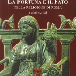 La fortuna e il fato. Nella religione di Roma e altri scritti Compra Adesso