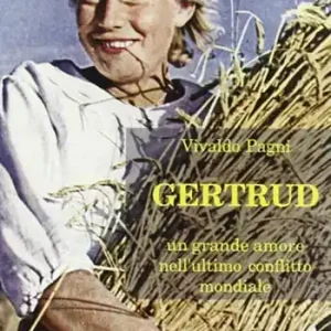 Ultimissimo Modello Gertrud. Un grande amore nell‘ultimo conflitto mondiale