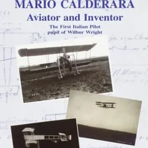 Mario Calderara. Aviator and inventor. The first italian pilot pupil of Wilbur Wright Non Perdere