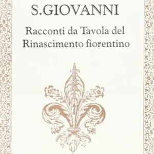 Miglior Prezzo Il pranzo di S. Giovanni. Racconti da tavola del Rinascimento fiorentino