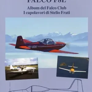 Ultima Occasione Falco F8L. Album del falco club. I capolavori di Stelio Frati. Ediz. illustrata