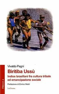 Biritiba Ussù. Indios brasiliani fra cultura tribale ed emancipazione sociale Prezzo Ridotto