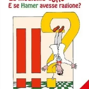 La medicina sottosopra. E se Hamer avesse ragione? Nuovo Arrivo