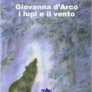 Prezzo Basso Giovanna d‘Arco i lupi e il vento