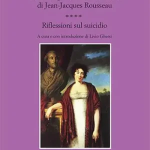 Lettere sugli scritti e il carattere di Jean-Jacques Rousseau. Riflessioni sul suicidio Nuovo Arrivo