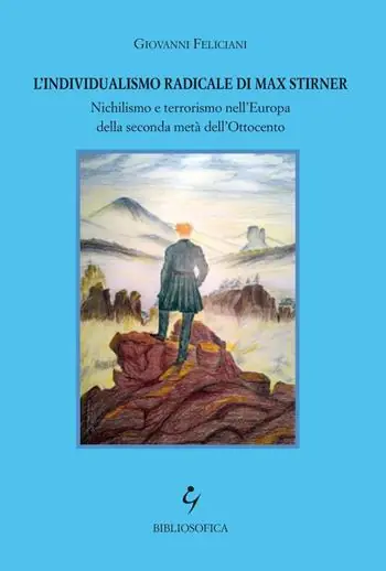 Ultime Pezzi L‘individualismo radicale di Max Stirner. Nichilismo e terrorismo nell‘Europa della seconda metà dell‘Ottocento
