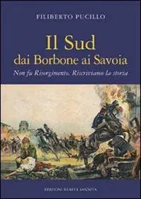 Il sud dai Borbone ai Savoia. Non fu Risorgimento. Riscriviamo la storia Soddisfatti O Rimborsati