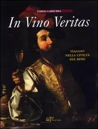 In vino veritas. Viaggio nella civiltà del bere Offerta