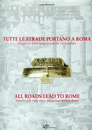 Tutte le strade portano a Roma. Viaggio in Italia lungo le antiche vie consolari. Ediz. italiana e inglese Sconto