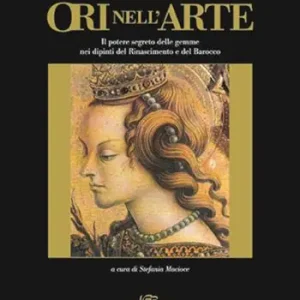 Affare Ori nell‘arte. Per una storia del potere segreto delle gemme. Ediz. illustrata