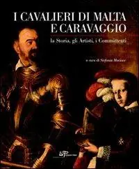 Offerta I cavalieri di Malta e Caravaggio. La storia, gli artisti, i committenti. Ediz. illustrata