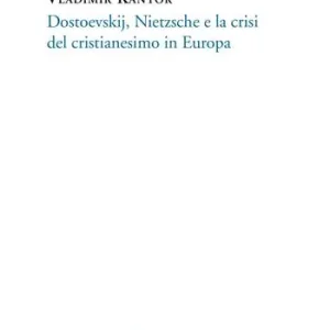 Dostoevskij, Nietzsche e la crisi del cristianesimo in Europa Spedizione Espresso