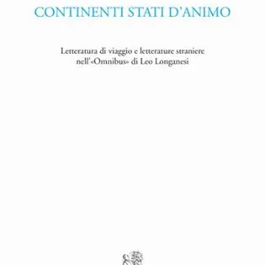 Compra Oggi Stesso Continenti stati d‘animo. Letteratura di viaggio e letterature straniere nell‘«Omnibus» di Leo Longanesi