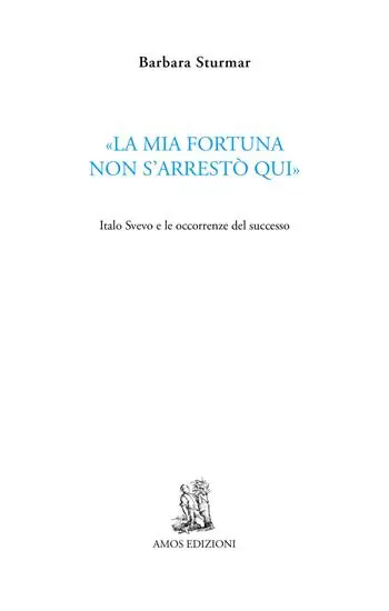 «La mia fortuna non s‘arrestò qui». Italo Svevo e le occorrenze del successo Esclusivo
