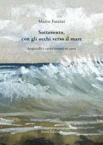Promozione Sottovento, con gli occhi verso il mare. Acquarelli e opere recenti su carta. Ediz. illustrata