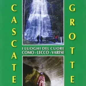 Spedito Oggi Cascate, grotte. I luoghi del cuore Como-Lecco-Varese