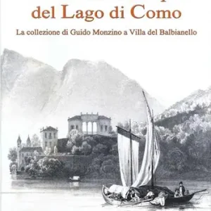 Antiche stampe del lago di Como. La collezione di Guido Monzino a Villa del Balbianello. Ediz. italiana e inglese Offerta Del Giorno