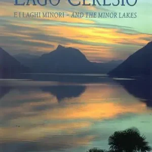 Lago Ceresio e i laghi minori, and the minor lakes. Storia, Arte e Paesaggio fra Italia e Svizzera-History, art and landscape between Italy and Switzerland. Ediz. bilingue Popolare