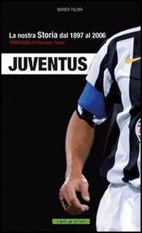 Juventus. La nostra storia dal 1897 al 2006 Prezzo Basso
