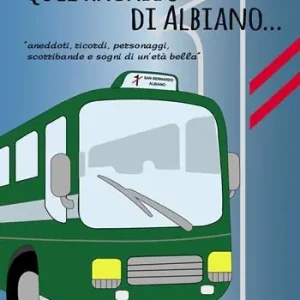 Quel ragazzo di Albiano. Aneddoti, ricordi, personaggi, scorribande e sogni di un‘età bella. Nuova ediz. Offerta Lampo