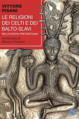 Novità Le religioni dei celti e dei balto-slavi nell‘Europa precristiana